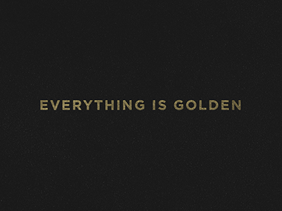 Everything is Golden