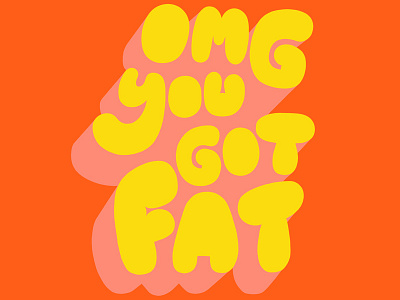 OMG YOU GOT FAT bubble colour font hand drawn illustration inspirational quote pink retro typography yellow