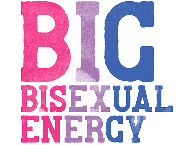 BIG bisexual energy