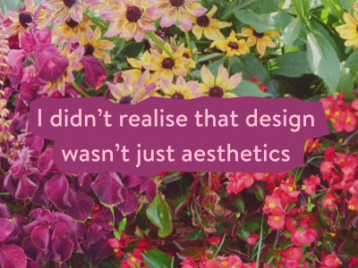 I didn't realise that design wasn't just aesthetics aesthetics brandon text flowers slide