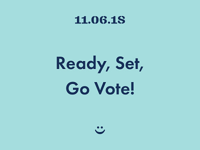 Ready, Set, Go Vote! 2018 blue clarendon election election day futura go vote midterm navy smile smiley face vote
