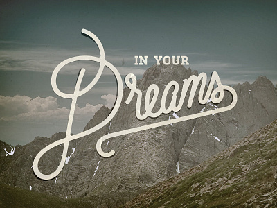 In Your Dreams cursive dreams flow lettering mountains retro type vintage