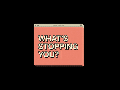 What's stopping you?