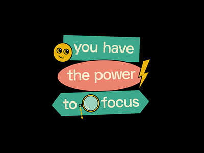 You have the power to focus