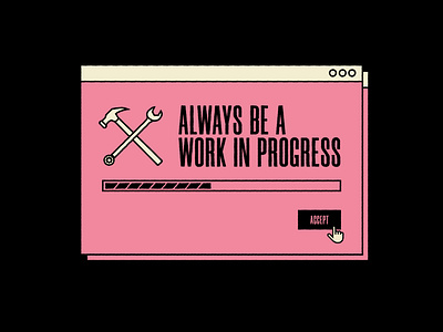 Always be a work in progress