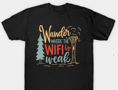 Wander where the wifi is weak T-Shirt