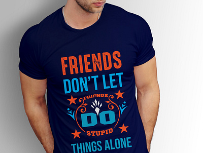 friends don't let friends stupid things alone creative concept eye catching fishing art fishing pole tshirt design friends friends of type tshirt art tshirtdesign typography t shirt unique t shirt vector design