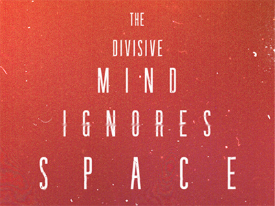 the divisive mind ignores space