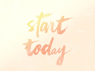 Start Today lettering quote texture watercolor