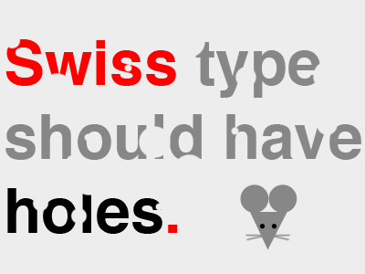 The cheese has holes, why not the type? cheese helvetica holes mouse swiss type typography