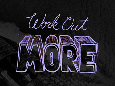 Res12 Work Out More drawn hand pencil sketch type typography