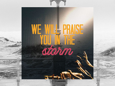 PCM Design Challenge | We Will Praise You In The Storm art artwork church design graphic design pcmchallenge prochurchmedia social media typography
