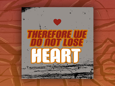 PCM Design Challenge | Therefore We Do Not Lose Heart art artwork church design graphic design pcmchallenge prochurchmedia social media typography