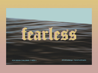 PCM Design Challenge - Week 4 (Fearless) design design challenge graphic design pcmchallenge prochurchmedia social media typography