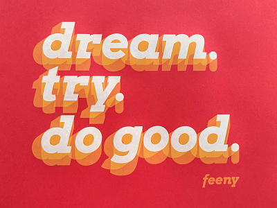 Dream, Try, Do Good 3/0 Screen Print goo type handmade handprinted ink lettering paper poster poster design print quote screenprint shadow typography