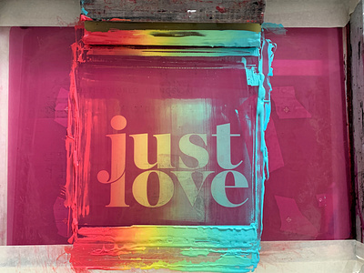 Just Love Process colors ink inspiration lettering love modern print process rainbow screen printing traditional typography