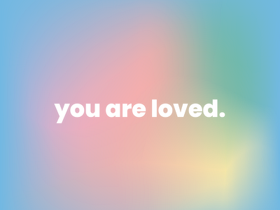 you are loved.