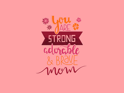 Mom | lettering adobe adorable art brave design flowers handmade ipad lettering lettering art letters mom palette procreate quote strong type typography words writing