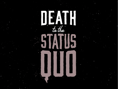Death to the Status Quo - pt. 1 design drawing illustration texture type typography