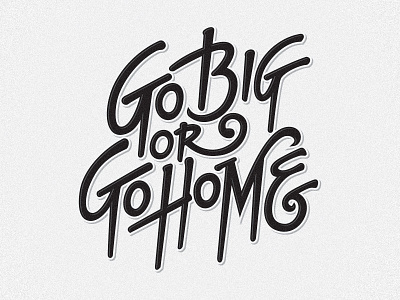 Go Big or Go Home handlettering lettering quote type typography