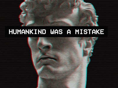 Humankind Was A Mistake (by me, Gui Sant Jr)