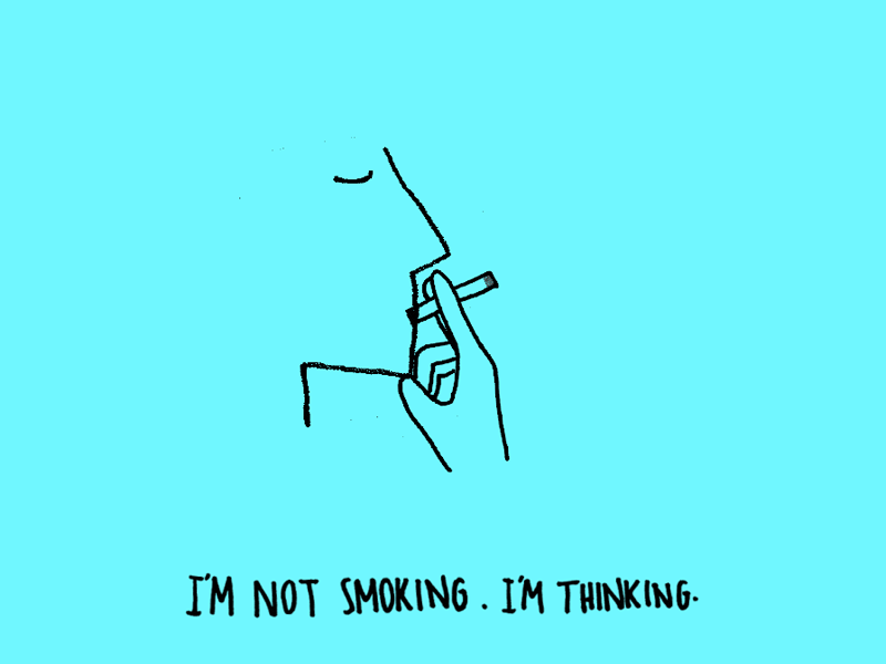 I'm not smoking. I'm thinking. cigarette concentrate illustration smoking thinking