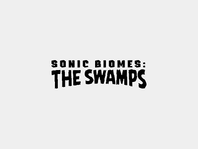 Soundsnap Typography #5 - Sonic Biomes: The Swamps