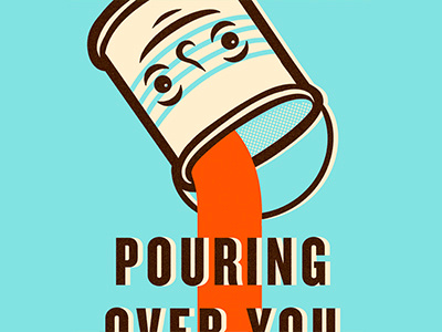 Pouring Over You. illustration paint can poster type