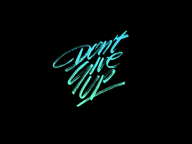 Don't give up calligraphy lettering