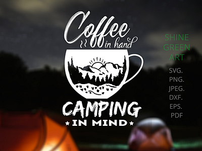 Coffee in Hand Camping in Mind - Shine Green Art camping coffee coffee cup designer portfolio graphic design illustration illustration art shirt design shirtdesign typography vector illustration