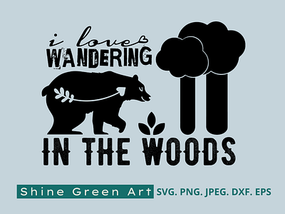 I Love Wandering in the Woods | Shine Green Art adventure bear camping design designer portfolio fall svg graphic design illustration illustration art shirt design shirtdesign svg vector illustration woods