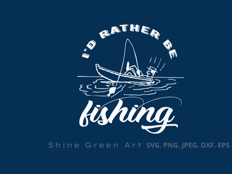 Download I D Rather Be Fishing By Shine Green Art On Dribbble