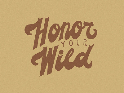 Honor your wild. explore handlettering illustration lettering t shirt wild