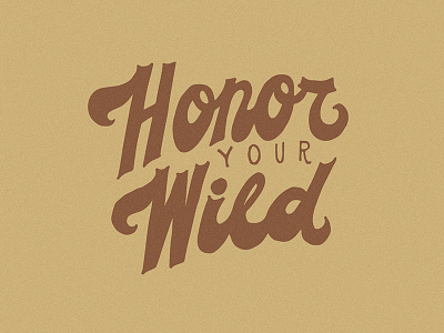 Honor your wild.