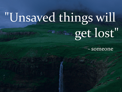 Unsaved Things Will Get Lost