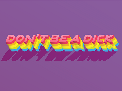 Don't Be A Dick color design illustration illustrator lettering rainbow type typography vector