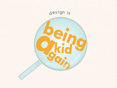 Design is Being a Kid Again child glass magnifying simple texture type