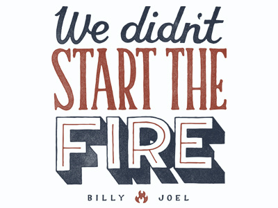 We Didn't Start the Fire' Billy Joel by Damian King on Dribbble
