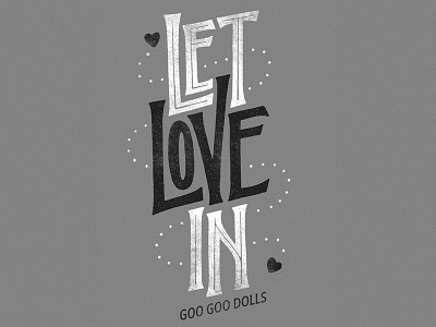 'Let Love In' googoodolls handmade lettering merch typography