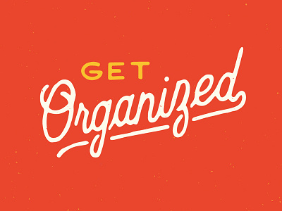 Get Organized concept hand lettering resolution rough typography