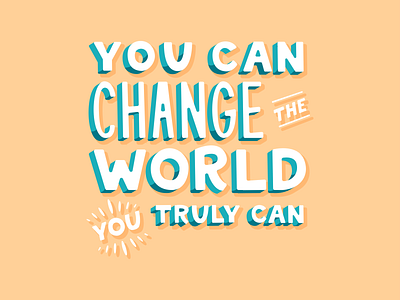 You can change the world