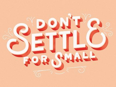 Don't Settle for Small