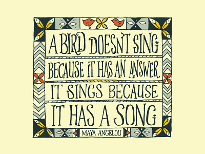 A Bird doesn't sing because it has an answer