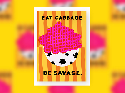 Eat cabbage. be savage.