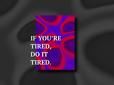 If you're tired, do it tired. adobexd design gradient graphic design graphicdesign illustration poster quote quote design typography vector