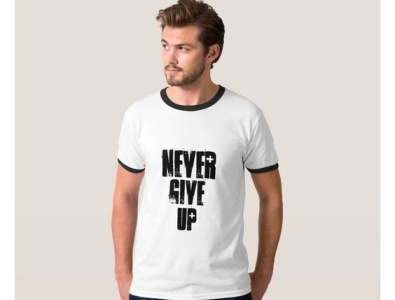 Never Give Up Men's T-shirt man mens mensclothes mensshirt mensshirts menswear nevergiveup shirt shirt design shirts zazzle