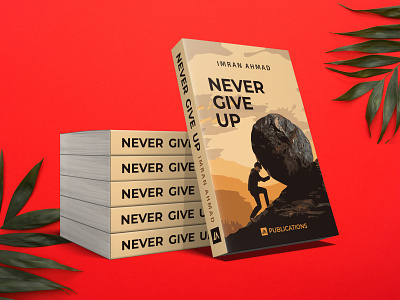 Ebook Cover - Never Give Up - Book Cover book cover book cover design book design bookcoverdesign bookcovers books cover cover design covers ebook cover ebook design graphicdesign never give up print design
