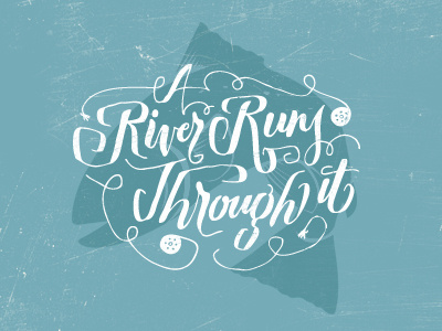 A River Runs Through It design lettering typography