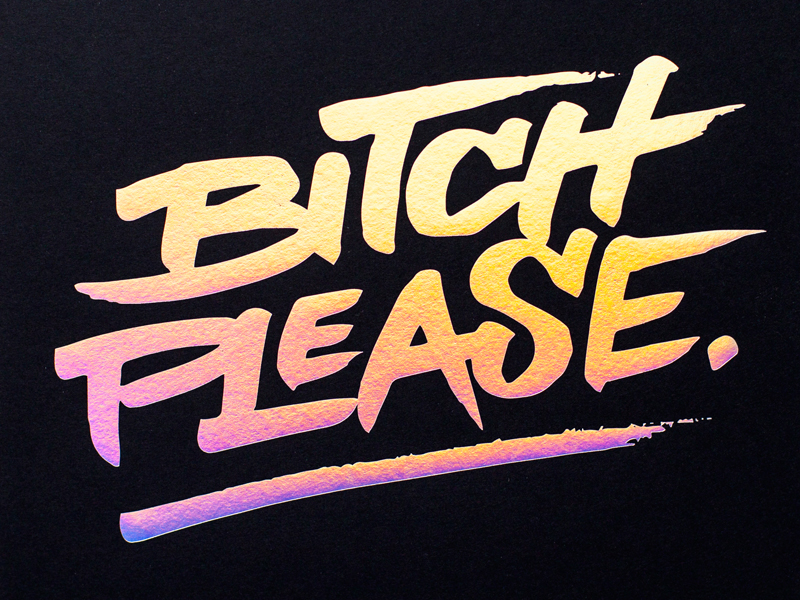 Bitch Please By Chase Turberville On Dribbble