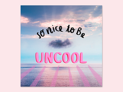 So nice to be Uncool calligraphy cloud cool lettering pink sea uncool